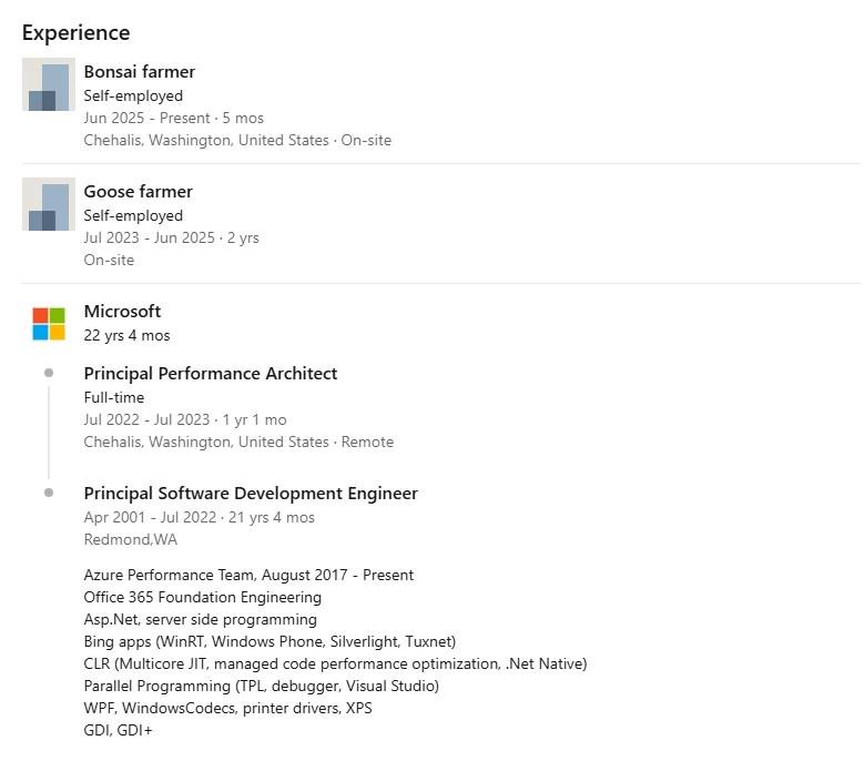 Screenshot of the Experience section of a LinkedIn profile. The most recent roles are Bonsai farmer, self-employed, since June 2025, and Goose farmer, self-employed, July 2023 to June 2025. Below them, 22 years at Microsoft, ending as Principal Performance Architect in July 2023, after more than two decades as Principal Software Development Engineer.